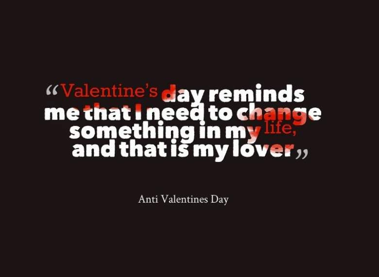Singles Valentines Day Quotes
 If You’re Single Valentine’s Day Anti Quotes & Things