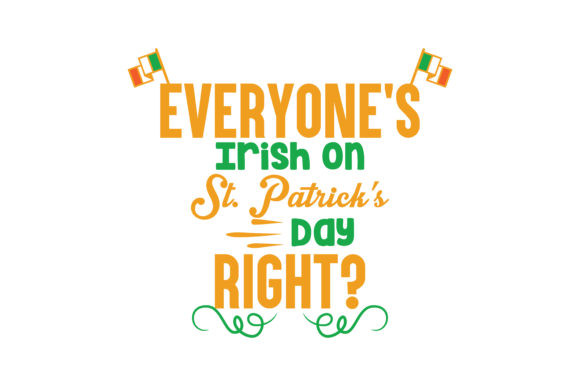 St Patrick's Day Drinking Quotes
 Everyone s Irish on St Patrick s Day right Quote SVG