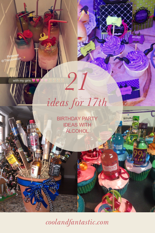 21 Ideas for 17th Birthday Party Ideas with Alcohol - Home, Family ...