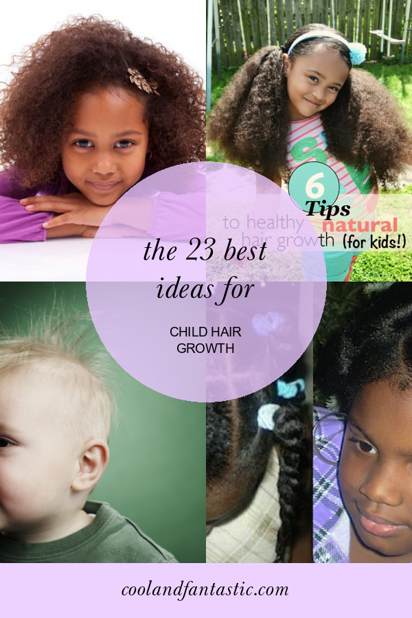 The 23 Best Ideas for Child Hair Growth - Home, Family, Style and Art Ideas