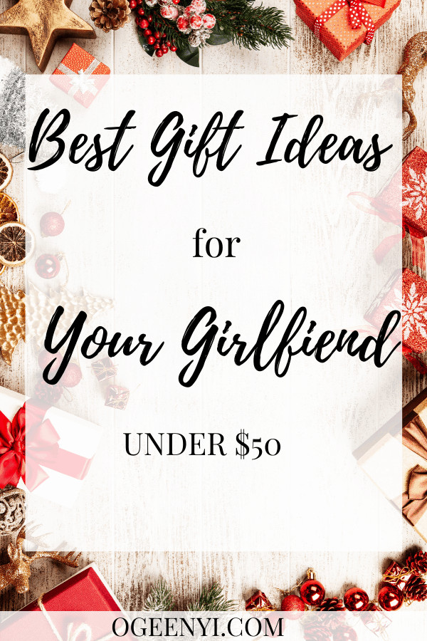 Girlfriend Gift Ideas Under $50
 Best Gift Ideas For Your Girlfriend Under $50 Oge Enyi